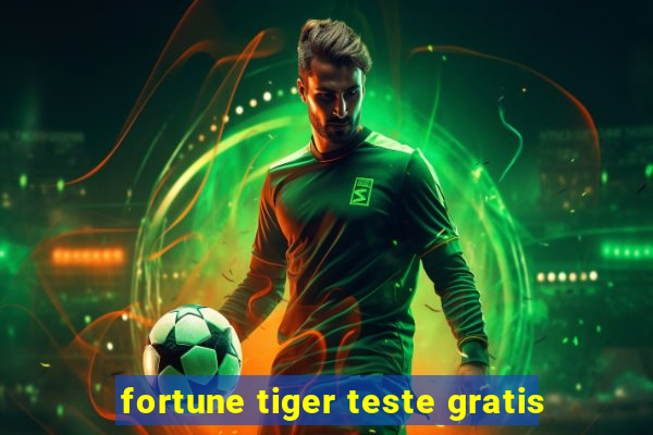 fortune tiger teste gratis